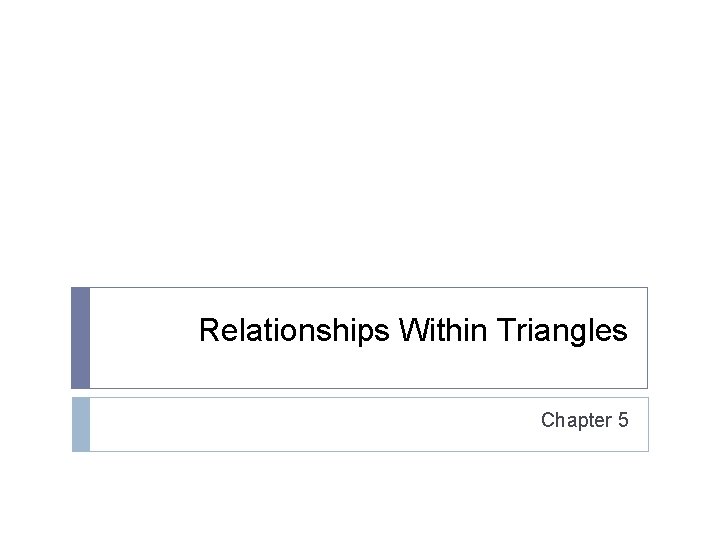 Relationships Within Triangles Chapter 5 