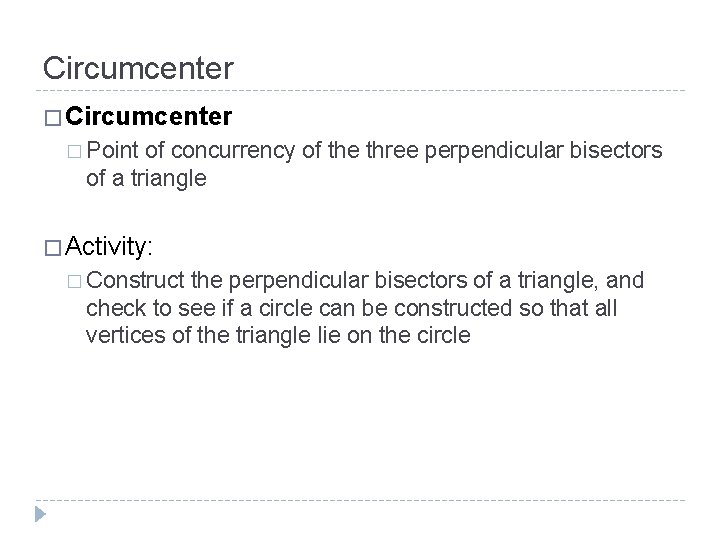 Circumcenter � Point of concurrency of the three perpendicular bisectors of a triangle �