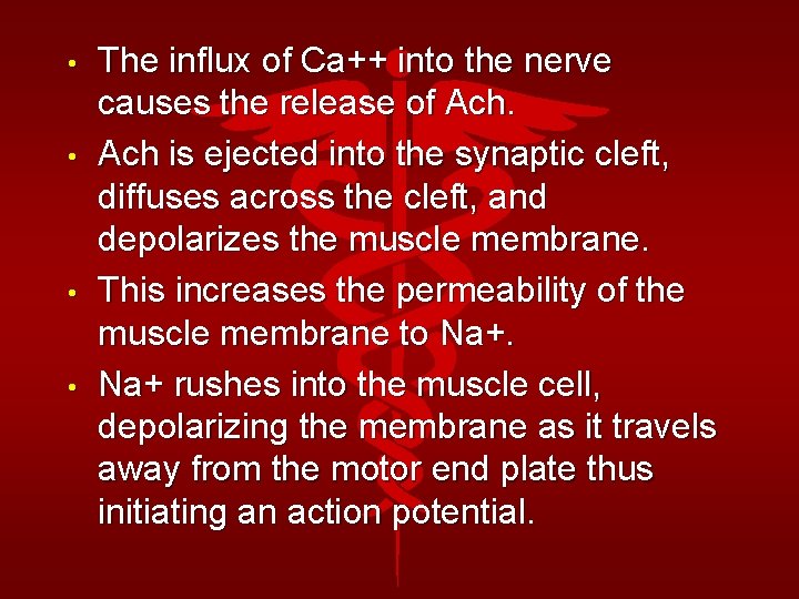  • • The influx of Ca++ into the nerve causes the release of