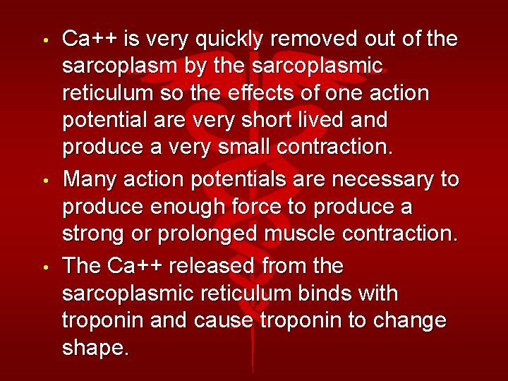  • • • Ca++ is very quickly removed out of the sarcoplasm by
