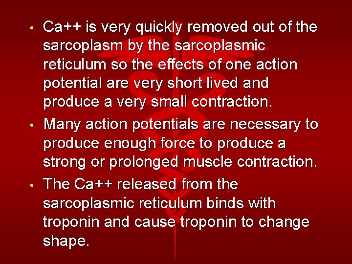  • • • Ca++ is very quickly removed out of the sarcoplasm by