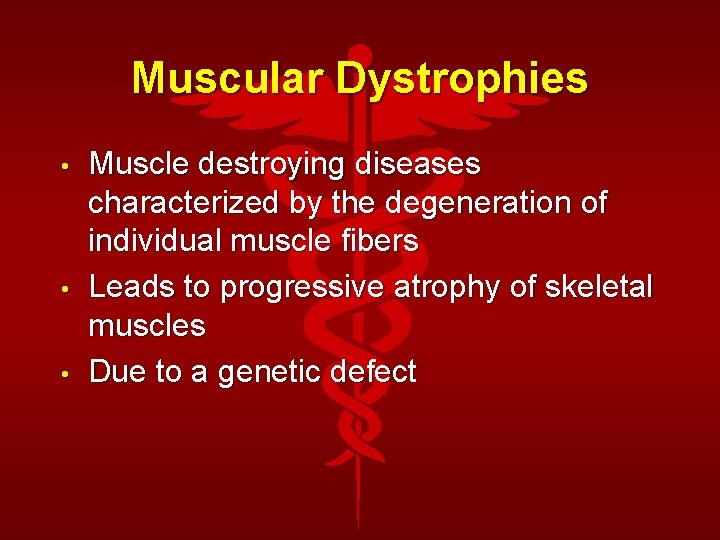 Muscular Dystrophies • • • Muscle destroying diseases characterized by the degeneration of individual