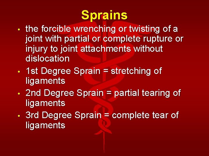 Sprains • • the forcible wrenching or twisting of a joint with partial or