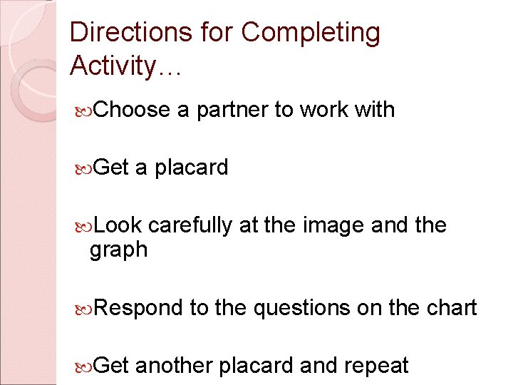 Directions for Completing Activity… Choose Get a partner to work with a placard Look