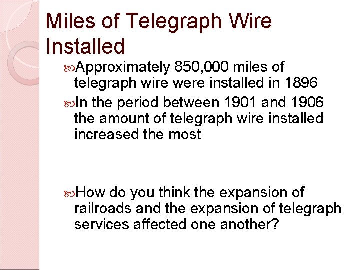 Miles of Telegraph Wire Installed Approximately 850, 000 miles of telegraph wire were installed