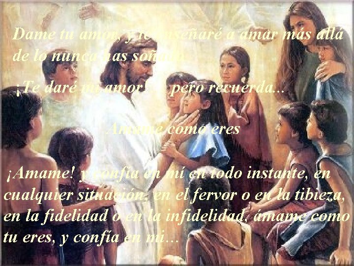 Dame tu amor, y te enseñaré a amar más allá de lo nunca has