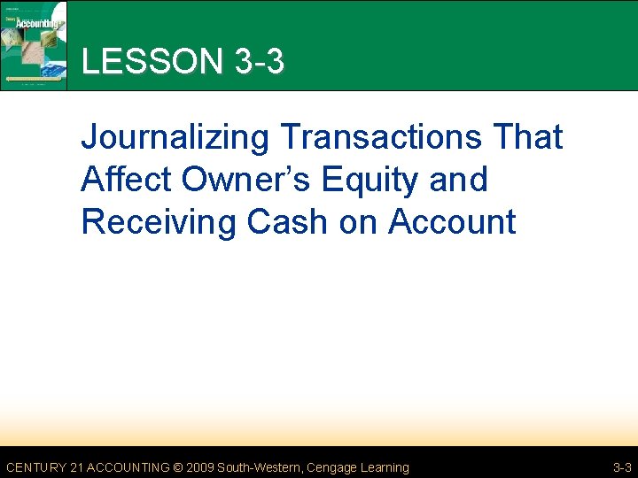 LESSON 3 -3 Journalizing Transactions That Affect Owner’s Equity and Receiving Cash on Account