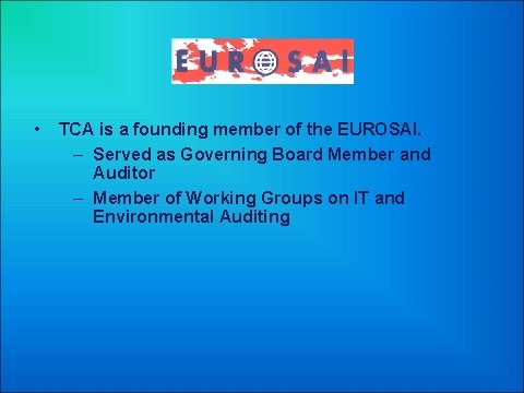  • TCA is a founding member of the EUROSAI. – Served as Governing