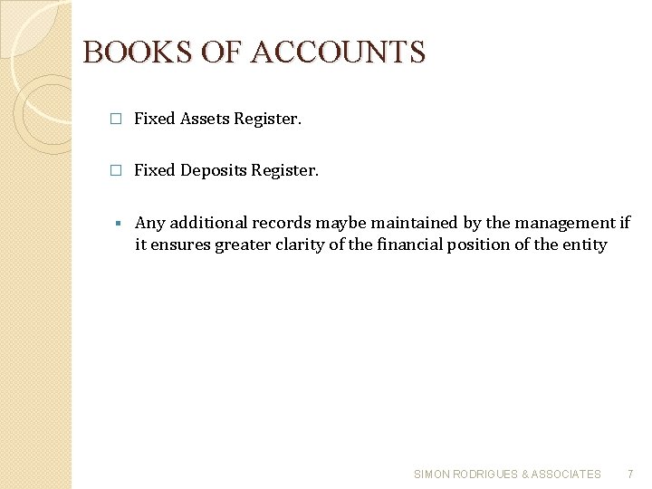 BOOKS OF ACCOUNTS � Fixed Assets Register. � Fixed Deposits Register. § Any additional