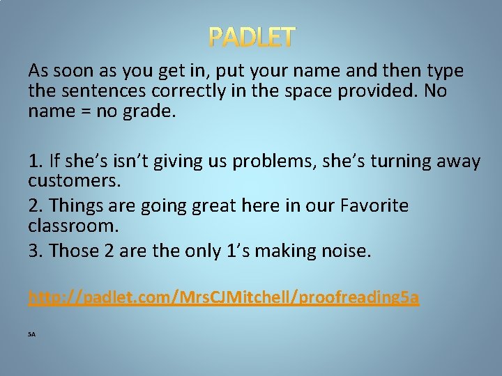 PADLET As soon as you get in, put your name and then type the