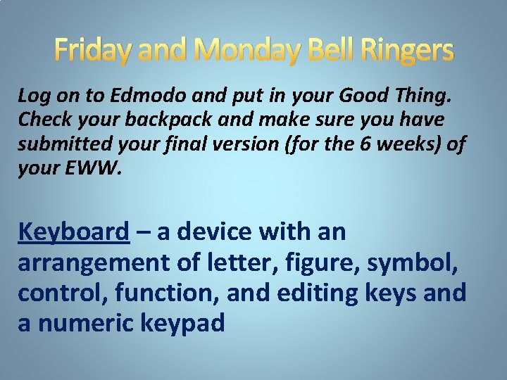 Friday and Monday Bell Ringers Log on to Edmodo and put in your Good
