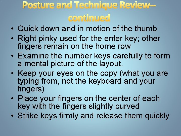 Posture and Technique Review-continued • Quick down and in motion of the thumb •
