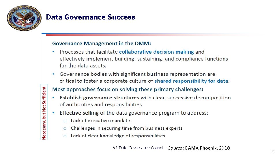 Data Governance Success VA Data Governance Council Source: DAMA Phoenix, 2018 15 Data Governance Success VA Data Governance Council Source: DAMA Phoenix, 2018 15