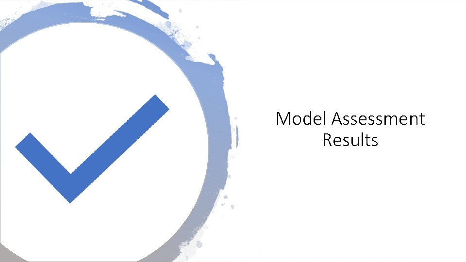 Model Assessment Results Model Assessment Results