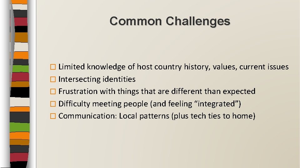 Common Challenges � Limited knowledge of host country history, values, current issues � Intersecting