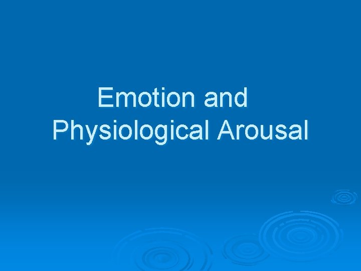 Emotion and Physiological Arousal 