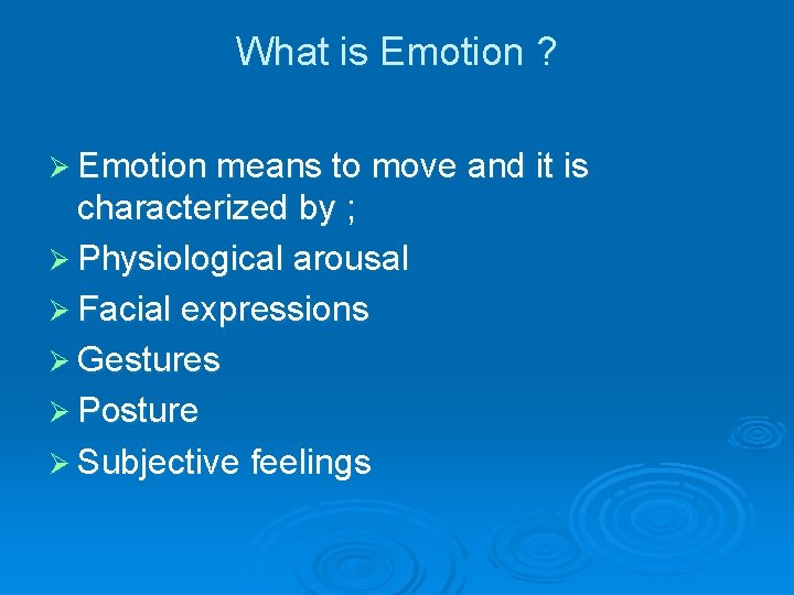What is Emotion ? Ø Emotion means to move and it is characterized by