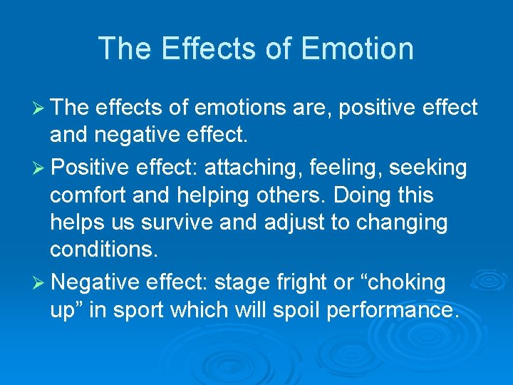 The Effects of Emotion Ø The effects of emotions are, positive effect and negative