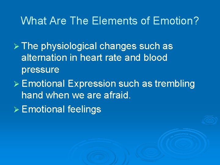 What Are The Elements of Emotion? Ø The physiological changes such as alternation in