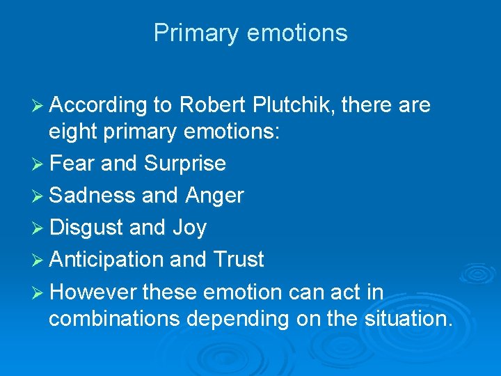 Primary emotions Ø According to Robert Plutchik, there are eight primary emotions: Ø Fear