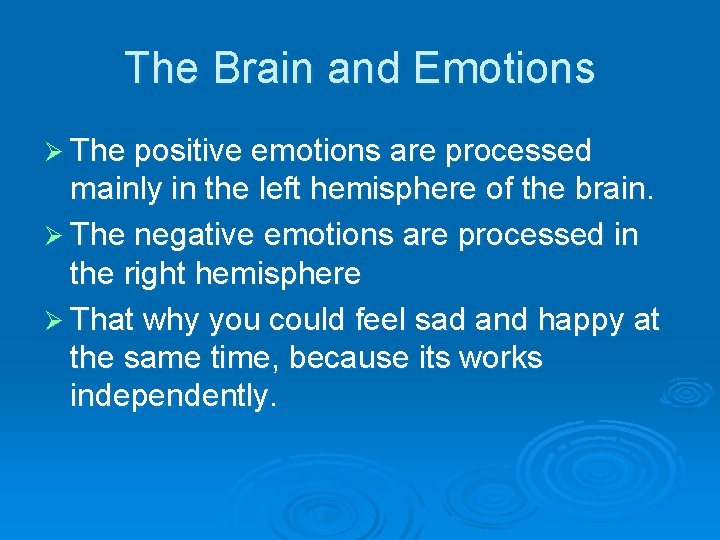 The Brain and Emotions Ø The positive emotions are processed mainly in the left