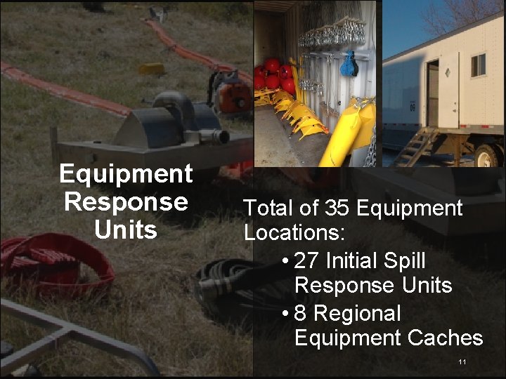 Equipment Response Units Total of 35 Equipment Locations: • 27 Initial Spill Response Units