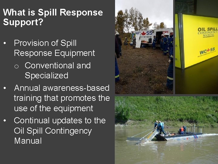 What is Spill Response Support? • Provision of Spill Response Equipment o Conventional and