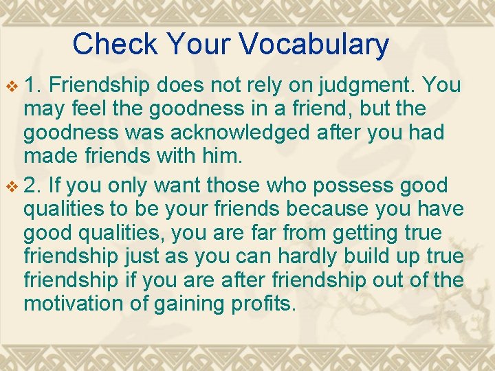 Check Your Vocabulary v 1. Friendship does not rely on judgment. You may feel