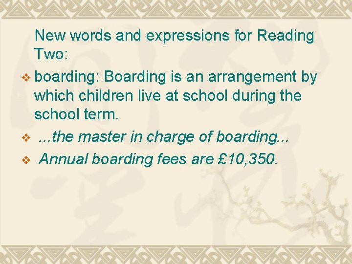 New words and expressions for Reading Two: v boarding: Boarding is an arrangement by