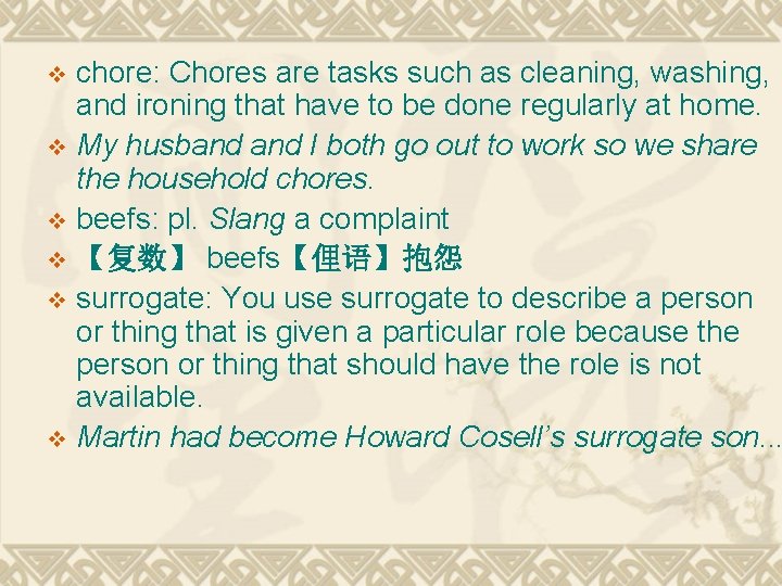 chore: Chores are tasks such as cleaning, washing, and ironing that have to be