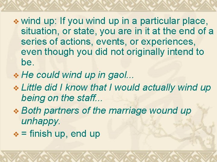 v wind up: If you wind up in a particular place, situation, or state,