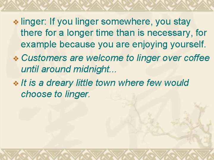 v linger: If you linger somewhere, you stay there for a longer time than