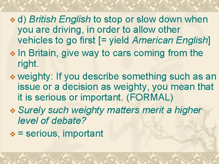 v d) British English to stop or slow down when you are driving, in