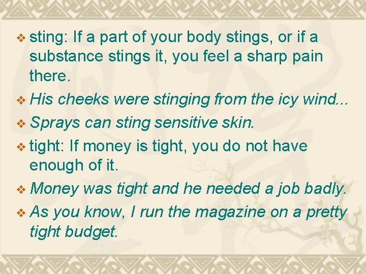 v sting: If a part of your body stings, or if a substance stings