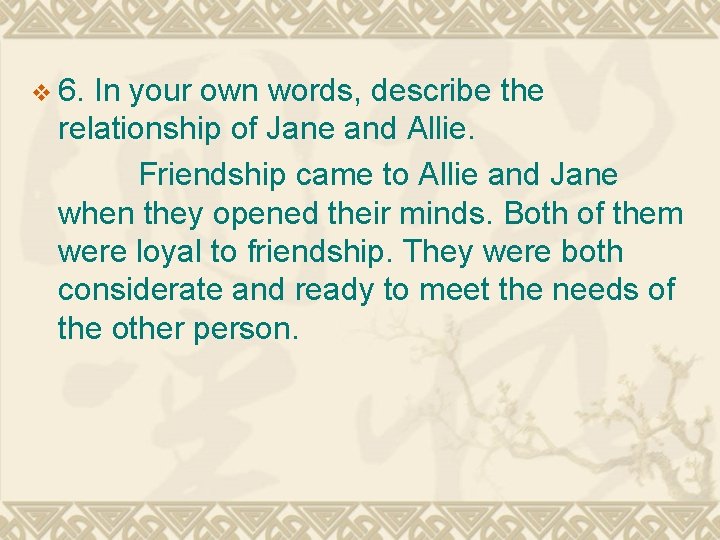 v 6. In your own words, describe the relationship of Jane and Allie. Friendship