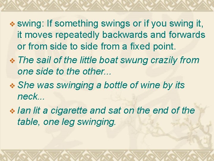 v swing: If something swings or if you swing it, it moves repeatedly backwards