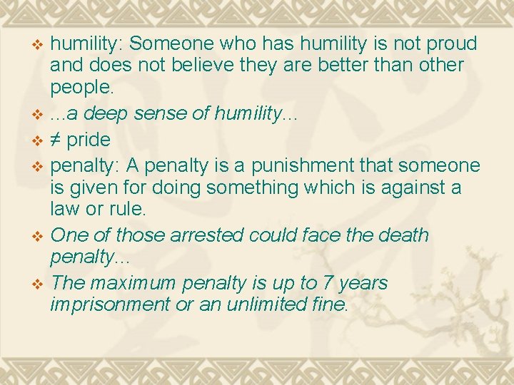 humility: Someone who has humility is not proud and does not believe they are