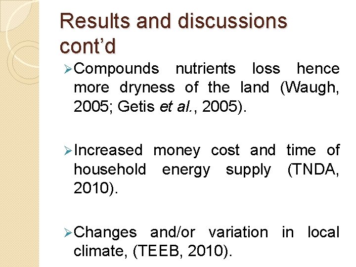 Results and discussions cont’d Ø Compounds nutrients loss hence more dryness of the land