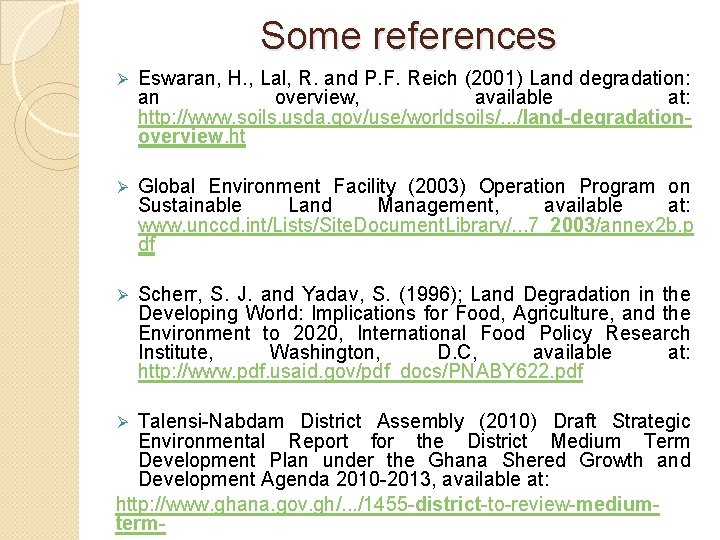 Some references Ø Eswaran, H. , Lal, R. and P. F. Reich (2001) Land