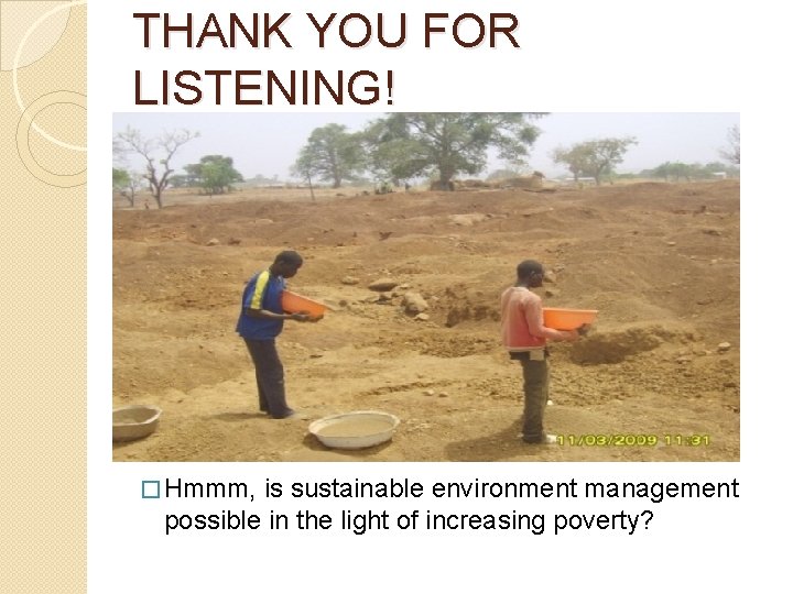 THANK YOU FOR LISTENING! � Hmmm, is sustainable environment management possible in the light