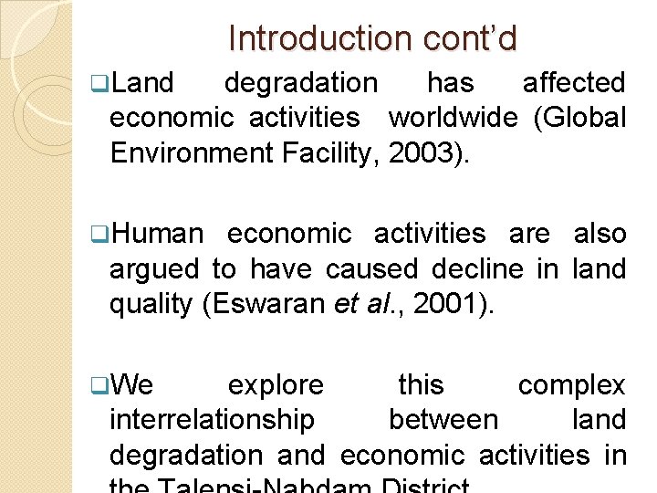 Introduction cont’d q. Land degradation has affected economic activities worldwide (Global Environment Facility, 2003).