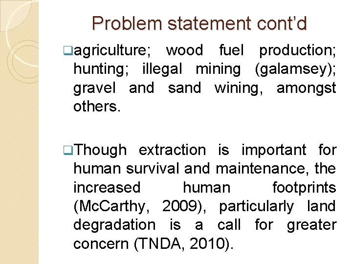 Problem statement cont’d qagriculture; wood fuel production; hunting; illegal mining (galamsey); gravel and sand