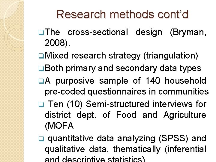 Research methods cont’d q. The cross-sectional design (Bryman, 2008). q. Mixed research strategy (triangulation)