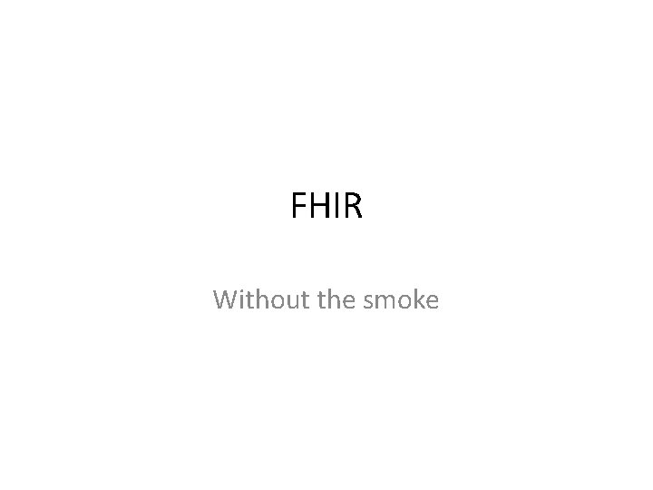 FHIR Without the smoke 