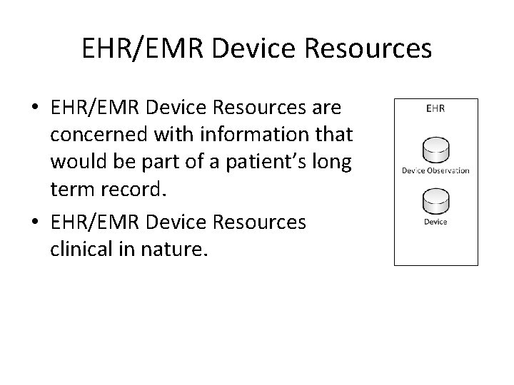 EHR/EMR Device Resources • EHR/EMR Device Resources are concerned with information that would be