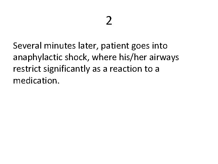 2 Several minutes later, patient goes into anaphylactic shock, where his/her airways restrict significantly