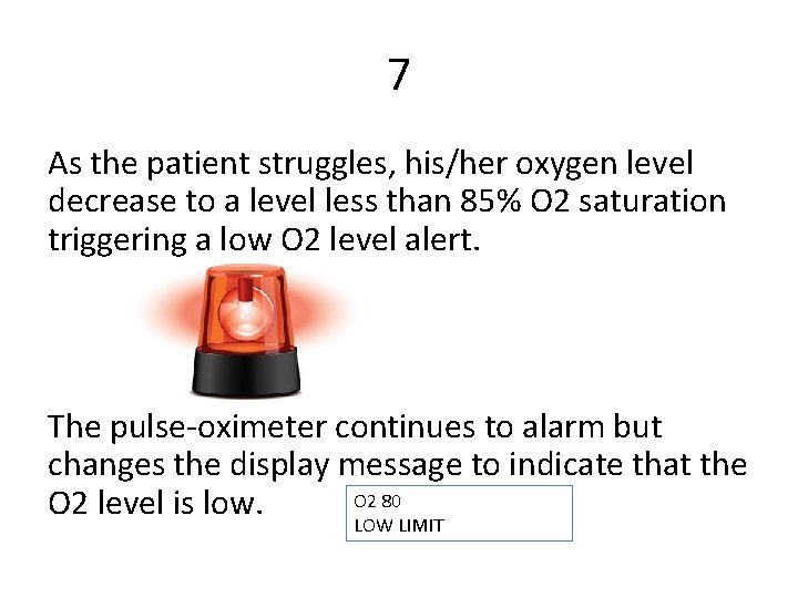 7 As the patient struggles, his/her oxygen level decrease to a level less than