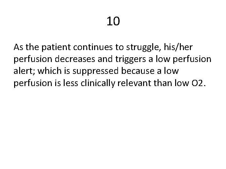 10 As the patient continues to struggle, his/her perfusion decreases and triggers a low