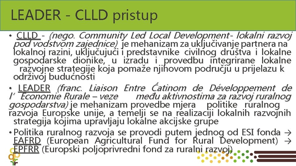 LEADER - CLLD pristup • CLLD - (nego. Community Led Local Development- lokalni razvoj