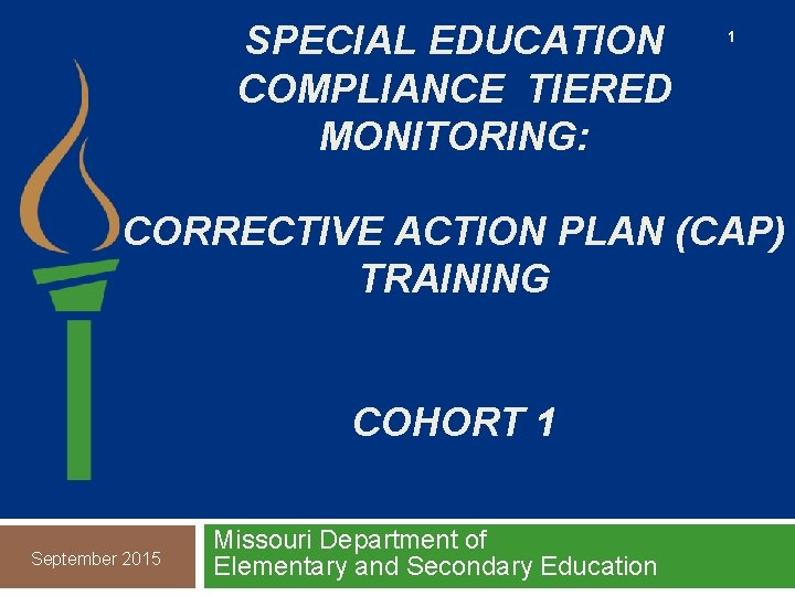 SPECIAL EDUCATION COMPLIANCE TIERED MONITORING: 1 CORRECTIVE ACTION PLAN (CAP) TRAINING COHORT 1 September